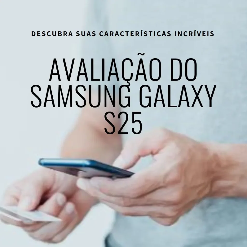 Samsung Galaxy S25 5G: Desempenho Potente, Tela Grande e Câmera Tripla