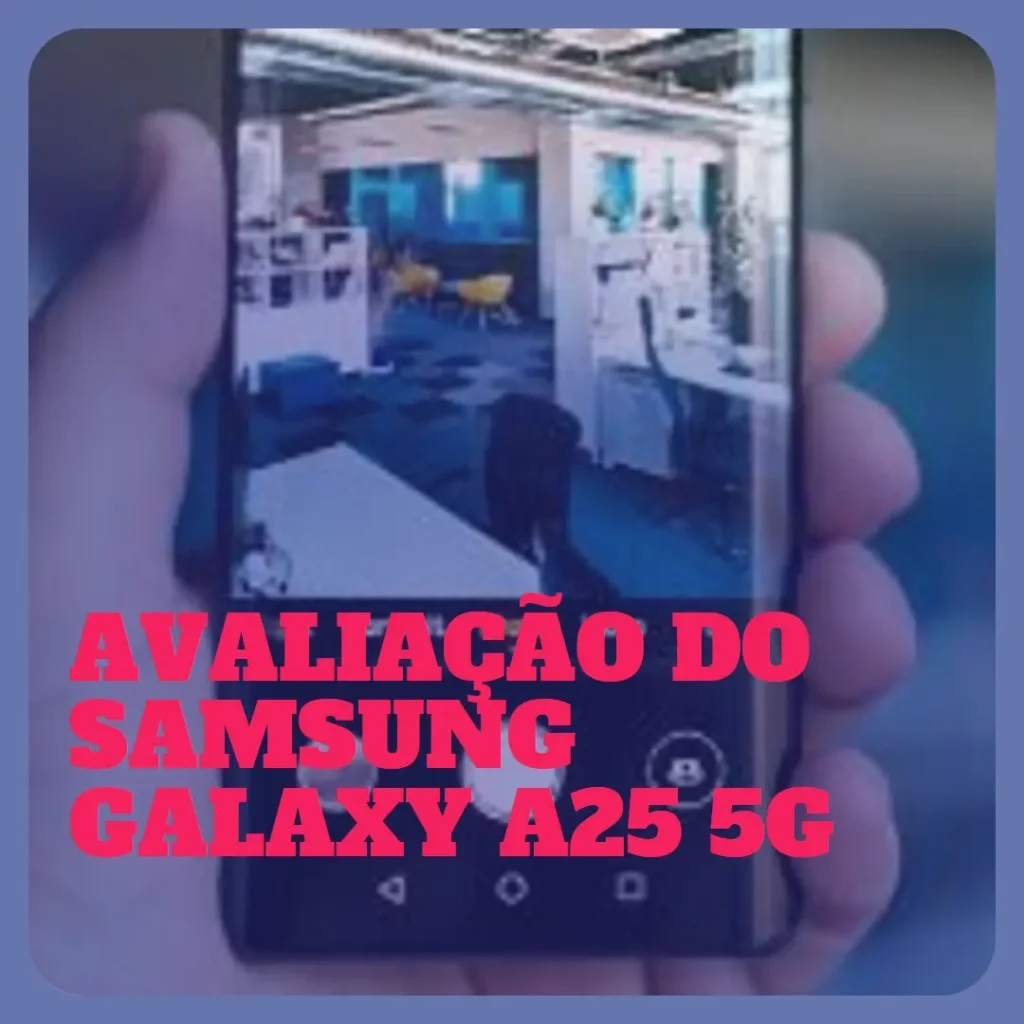 Samsung Galaxy A25 5G: Desempenho Imbatível e Tela Infinita Super AMOLED