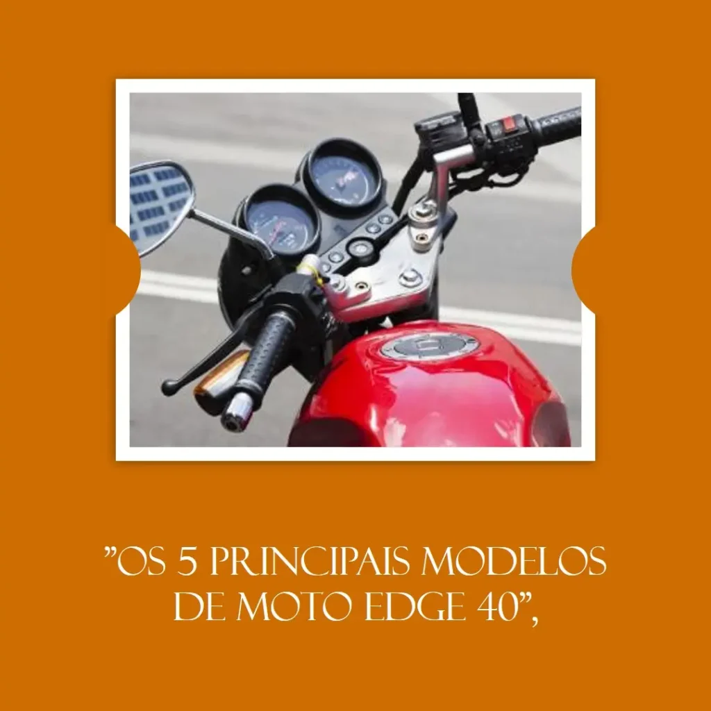 Os 5 Principais Modelos de moto edge 40