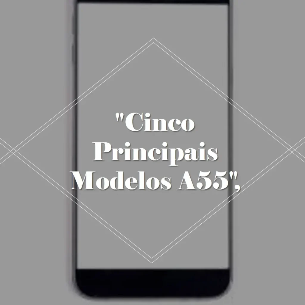 Cinco Principais Modelos de celular A55 Samsung