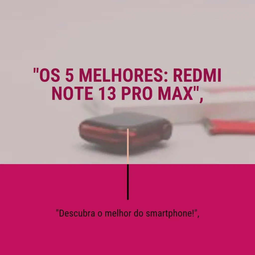 Lista de 5 Melhores: Redmi note 13 pro max