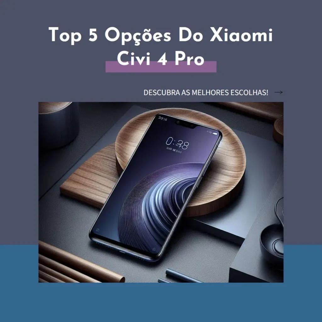Top 5 Opções de Xiaomi Civi 4 Pro