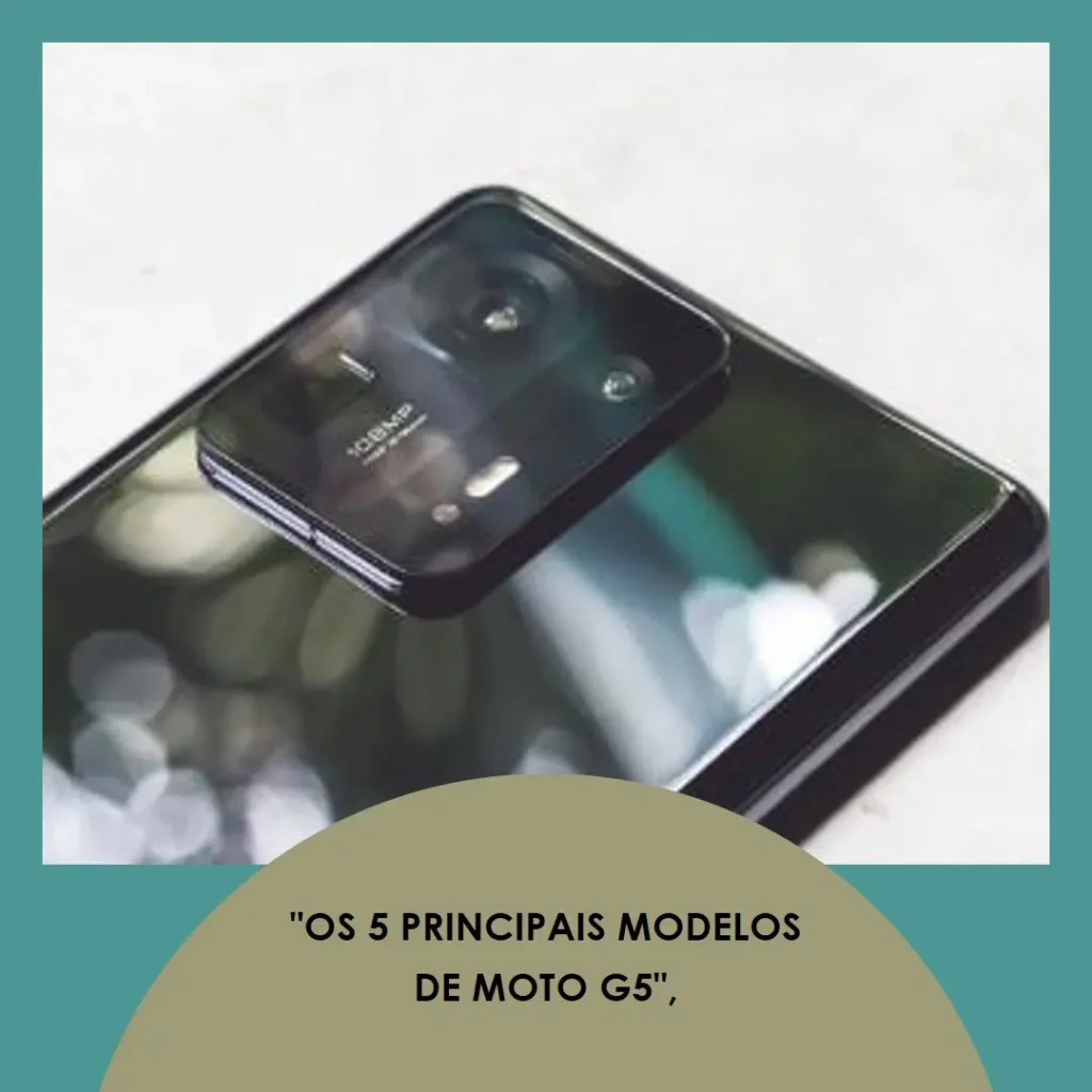 Os 5 Principais Modelos de Moto g5