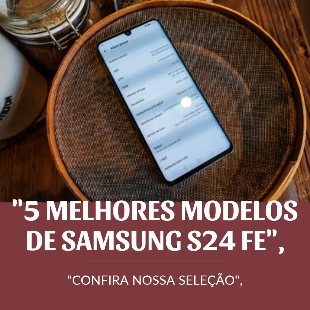 5 Melhores Modelos de Samsung S24 FE 256gb