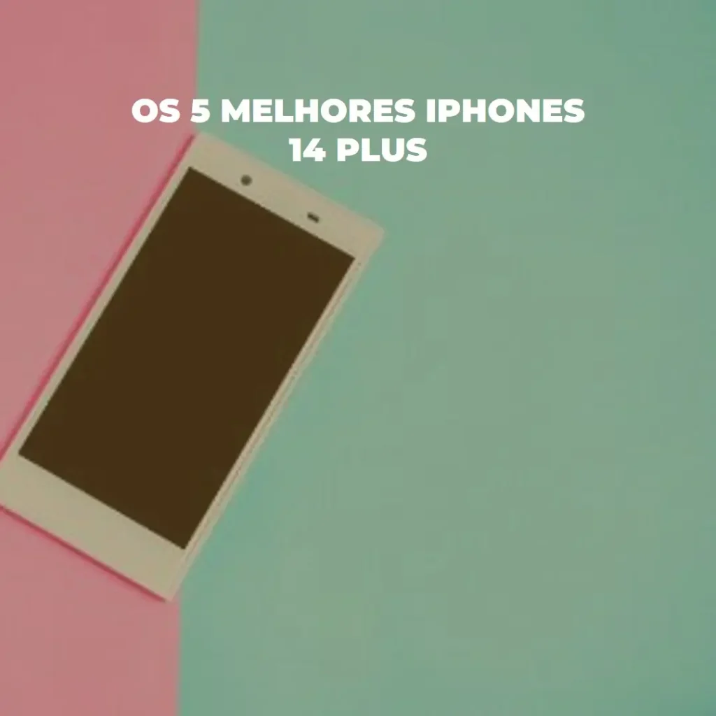 5 Melhores Modelos de Apple iPhone 14 Plus