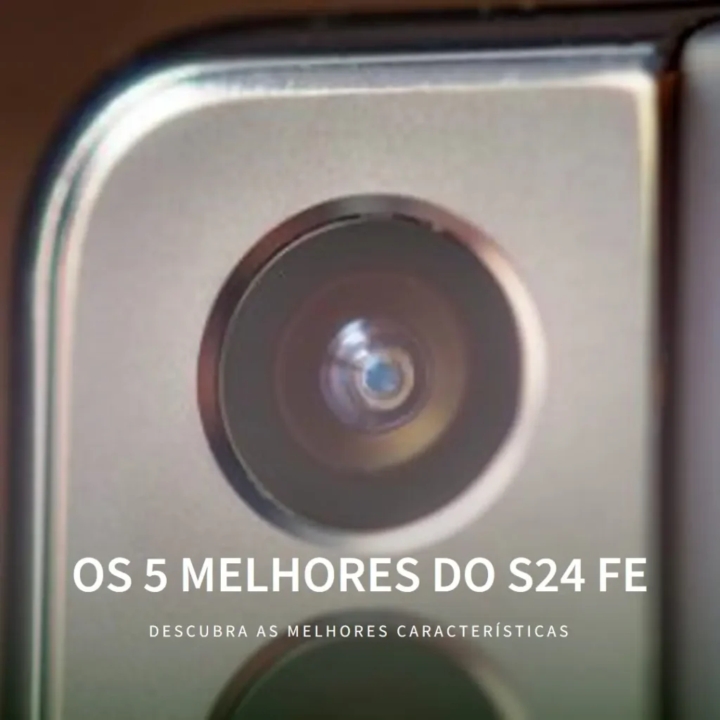 Lista de 5 Melhores: S24 FE