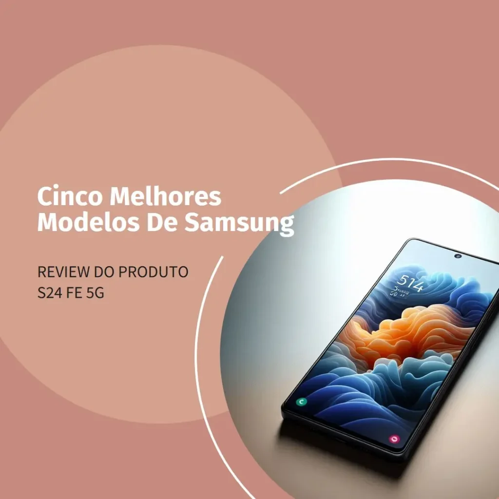 Cinco Melhores Modelos de Samsung S24 FE 5g