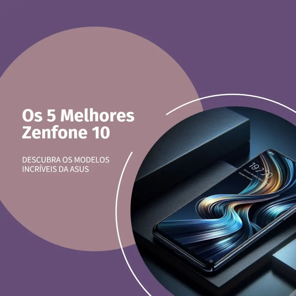 5 Melhores Modelos de Zenfone 10 Asus