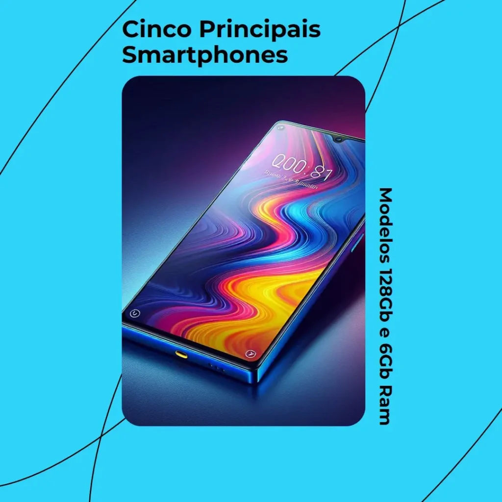 Cinco Principais Modelos de Smartphone 128Gb 6Gb Ram
