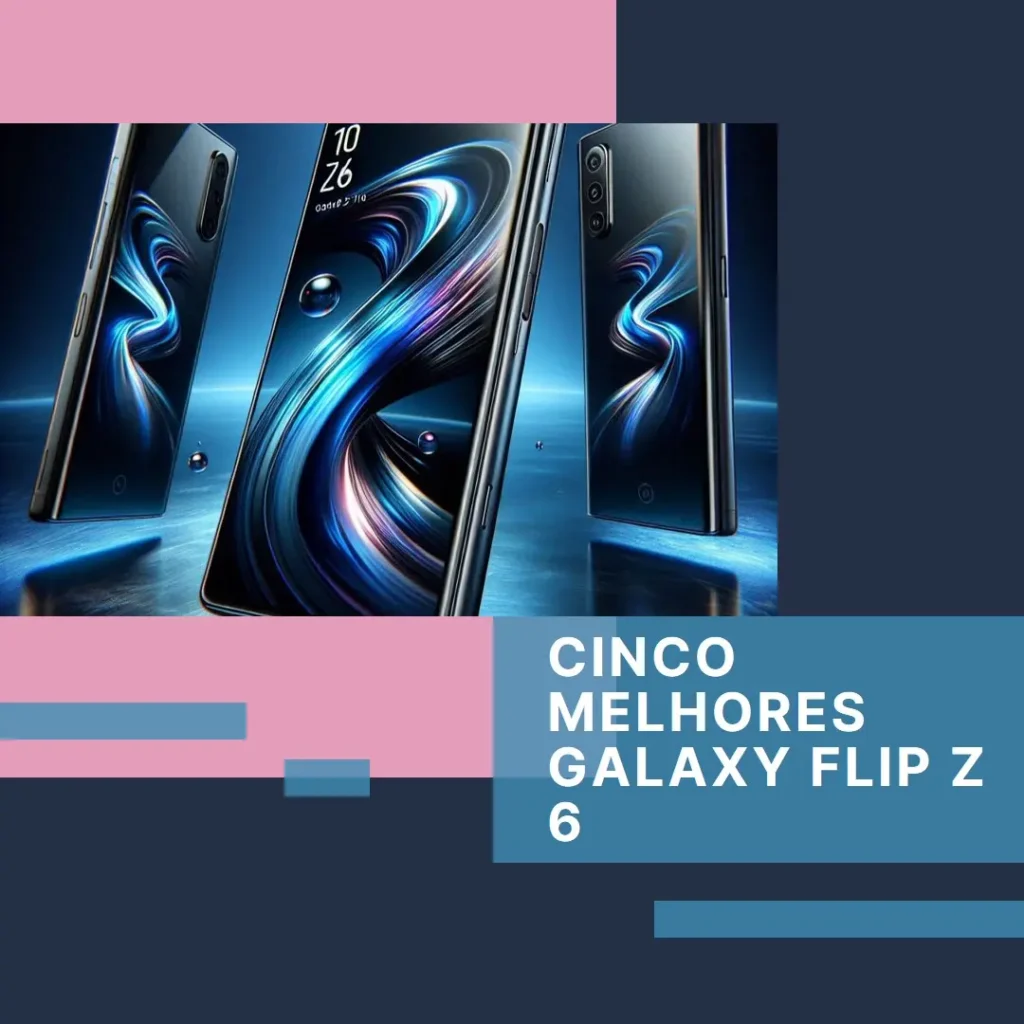 Cinco Melhores Modelos de galaxy flip z 6