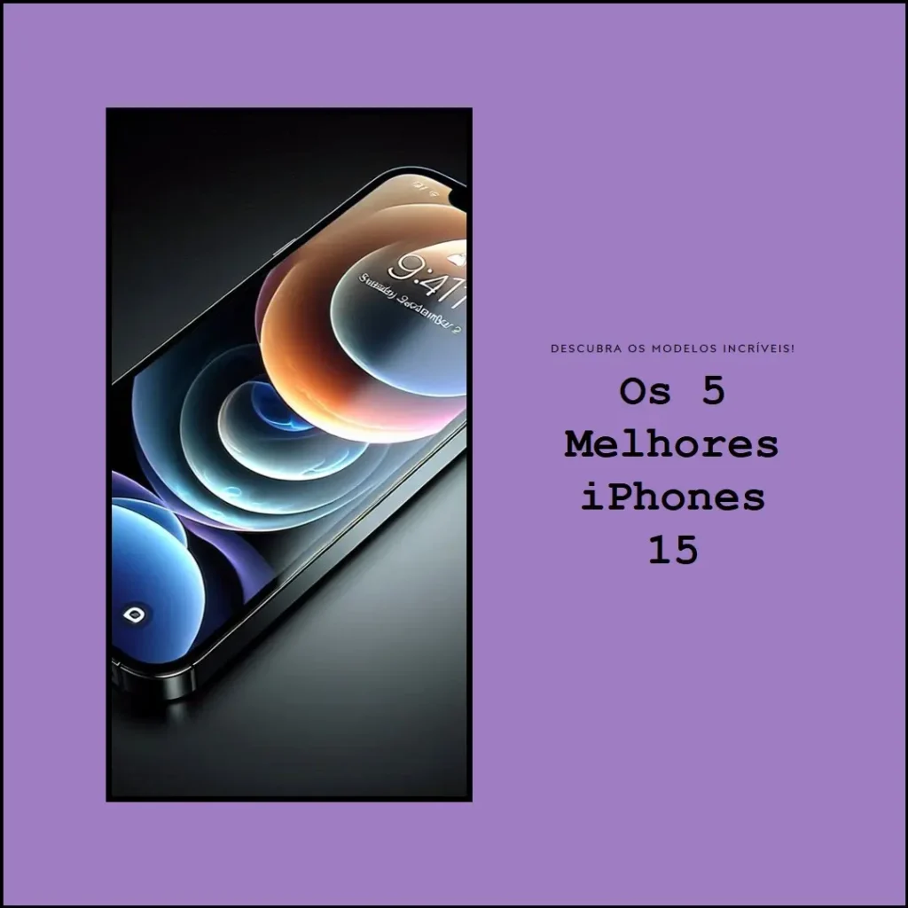 Os 5 Melhores Modelos de iPhone 15 256