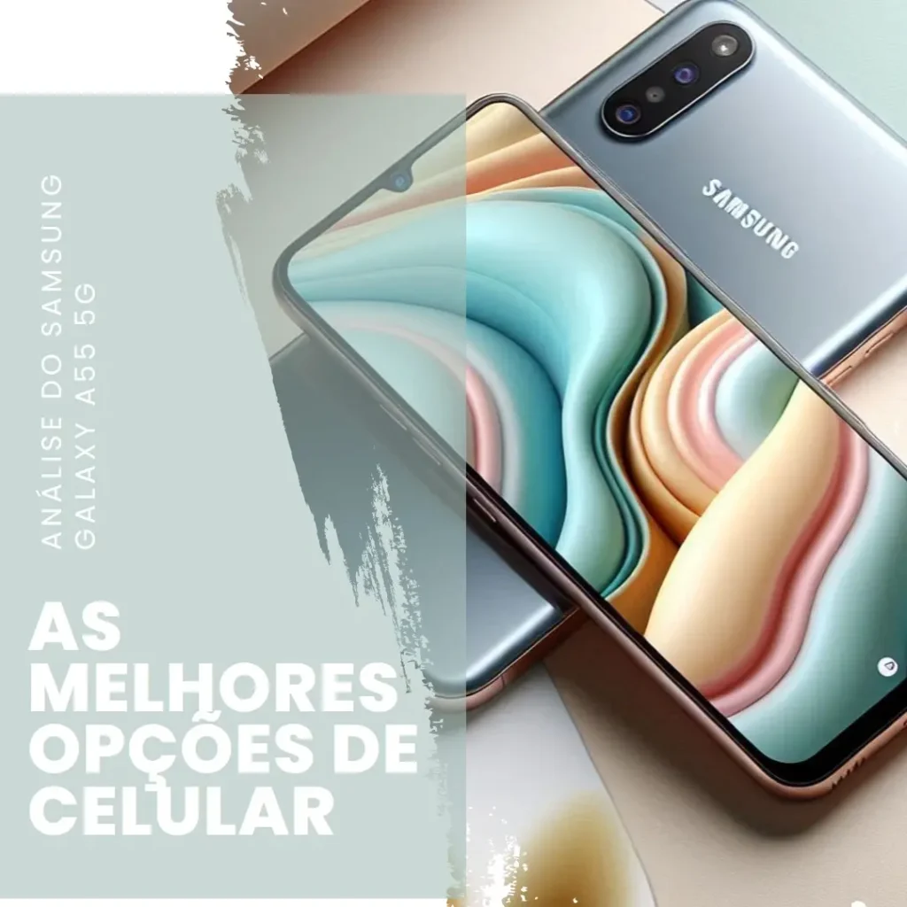 As 5 Melhores Opções de celular Samsung Galaxy A55 5g