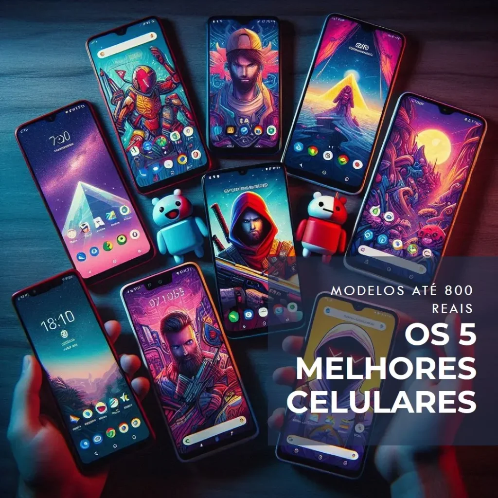 5 Melhores Modelos de Celular Ate 800 Reais