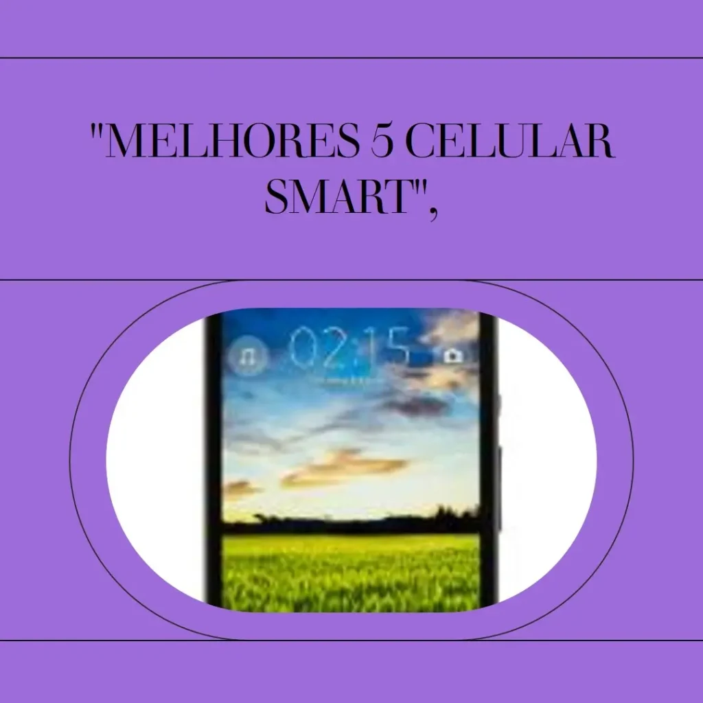 Melhores 5 celular smart