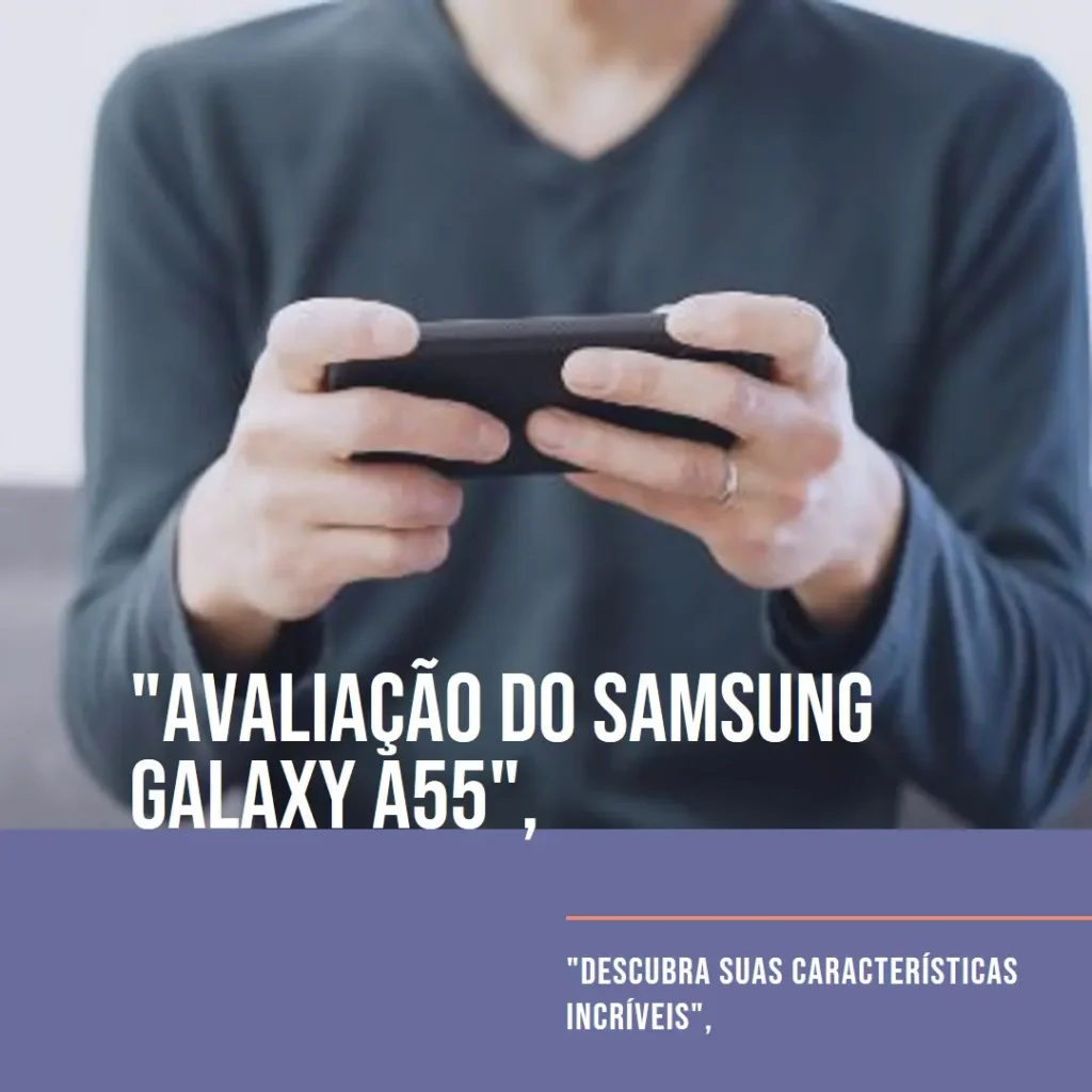 Samsung Galaxy A55 5G: Câmera Tripla, Tela 120Hz e IP67