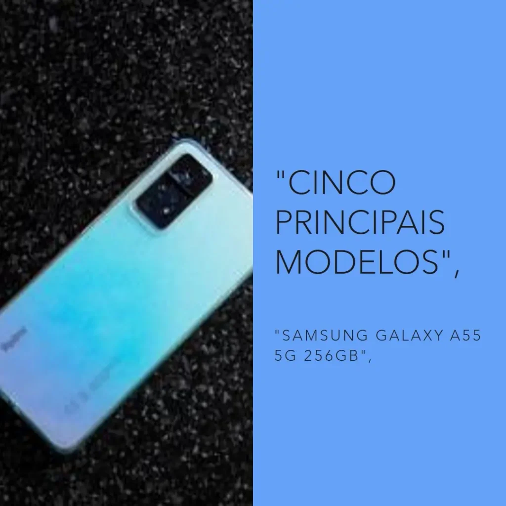 Cinco Principais Modelos de Samsung Galaxy a55 5g 256gb