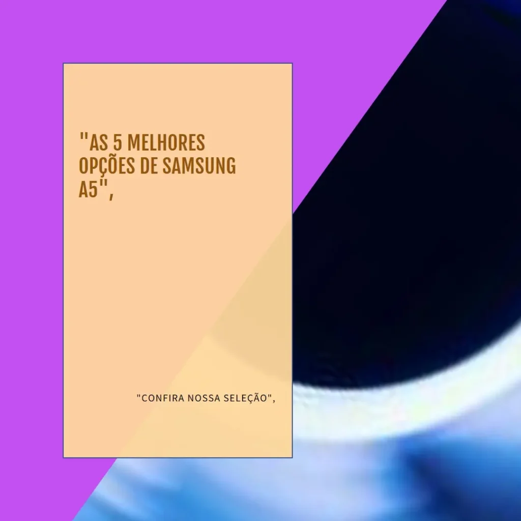 As 5 Melhores Opções de Samsung A5