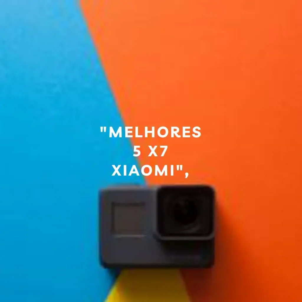 Melhores 5 x7 Xiaomi