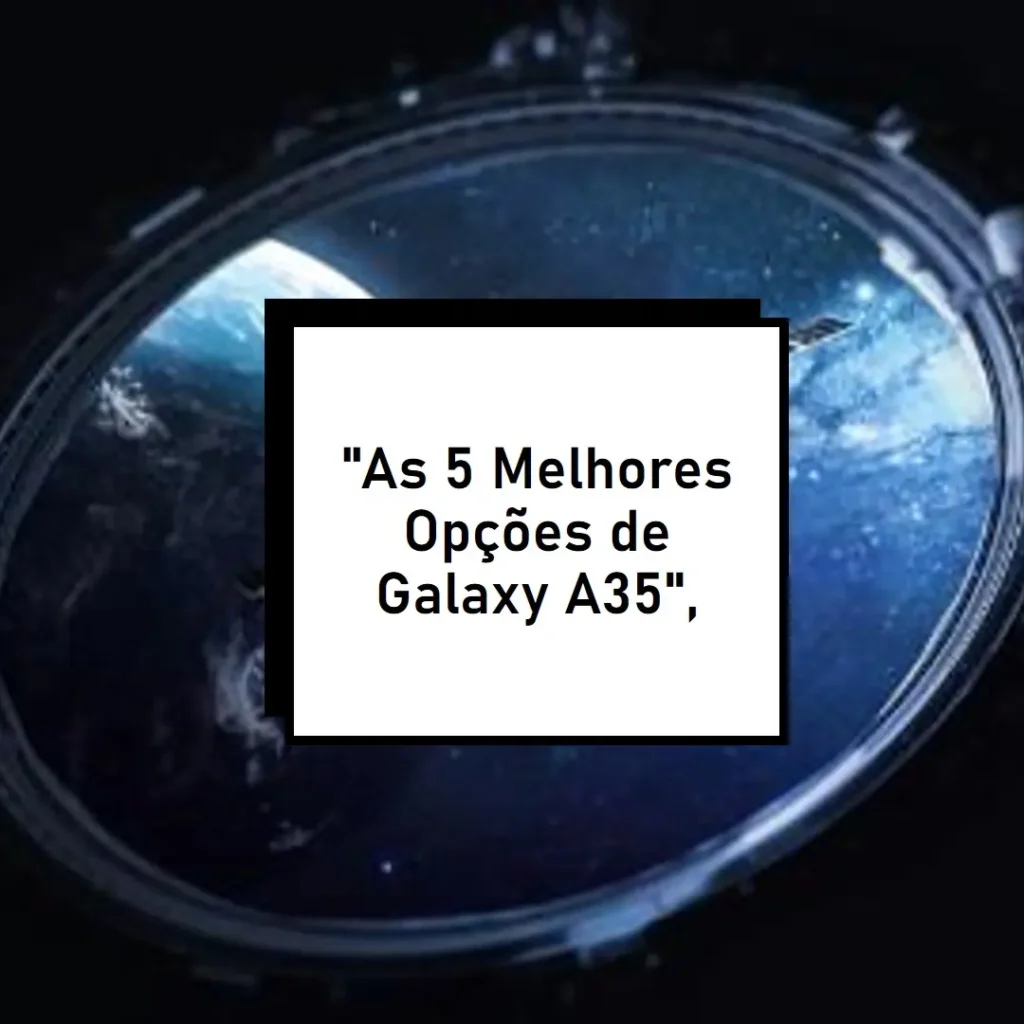 As 5 Melhores Opções de Galaxy a35