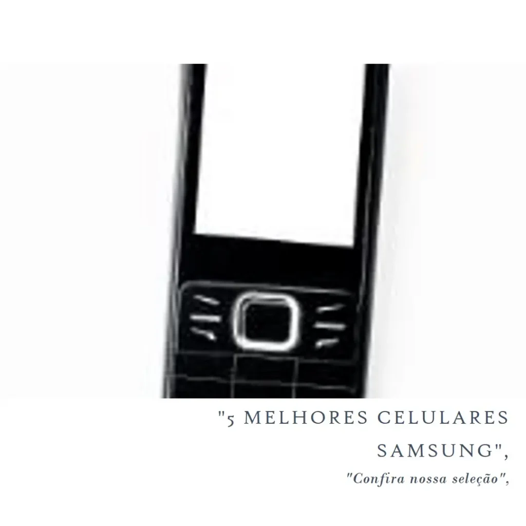 5 Melhores Modelos de Celulares Bons E Baratos Samsung