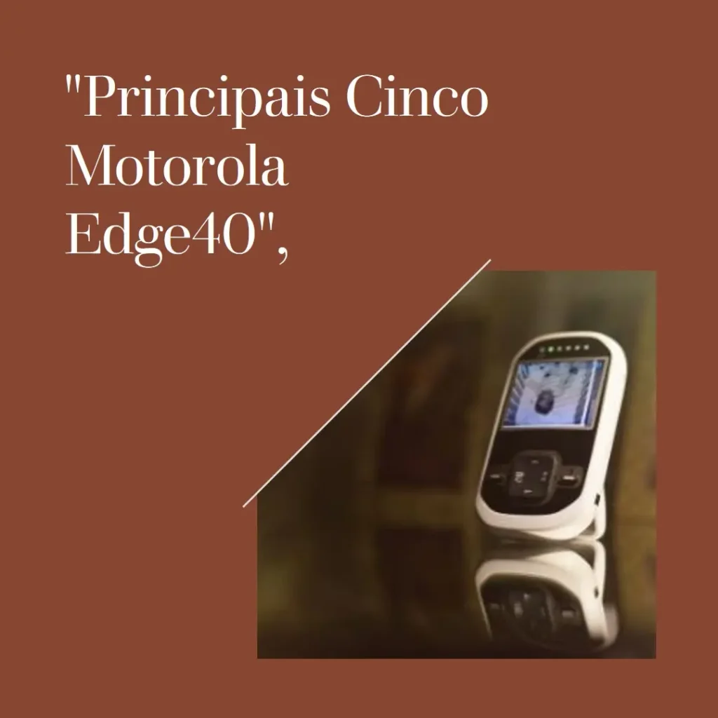Principais Cinco Motorola Edge40