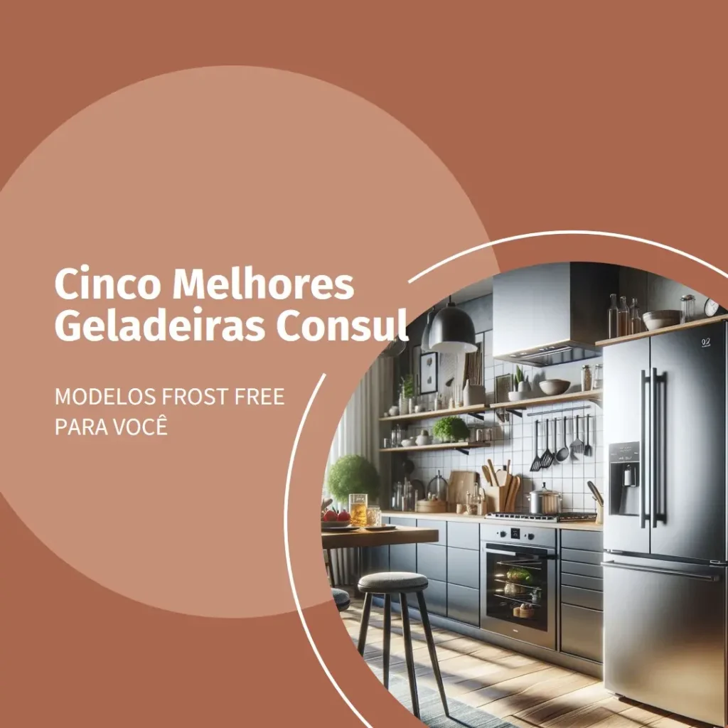 Cinco Melhores Modelos de geladeira Consul bem estar frost free