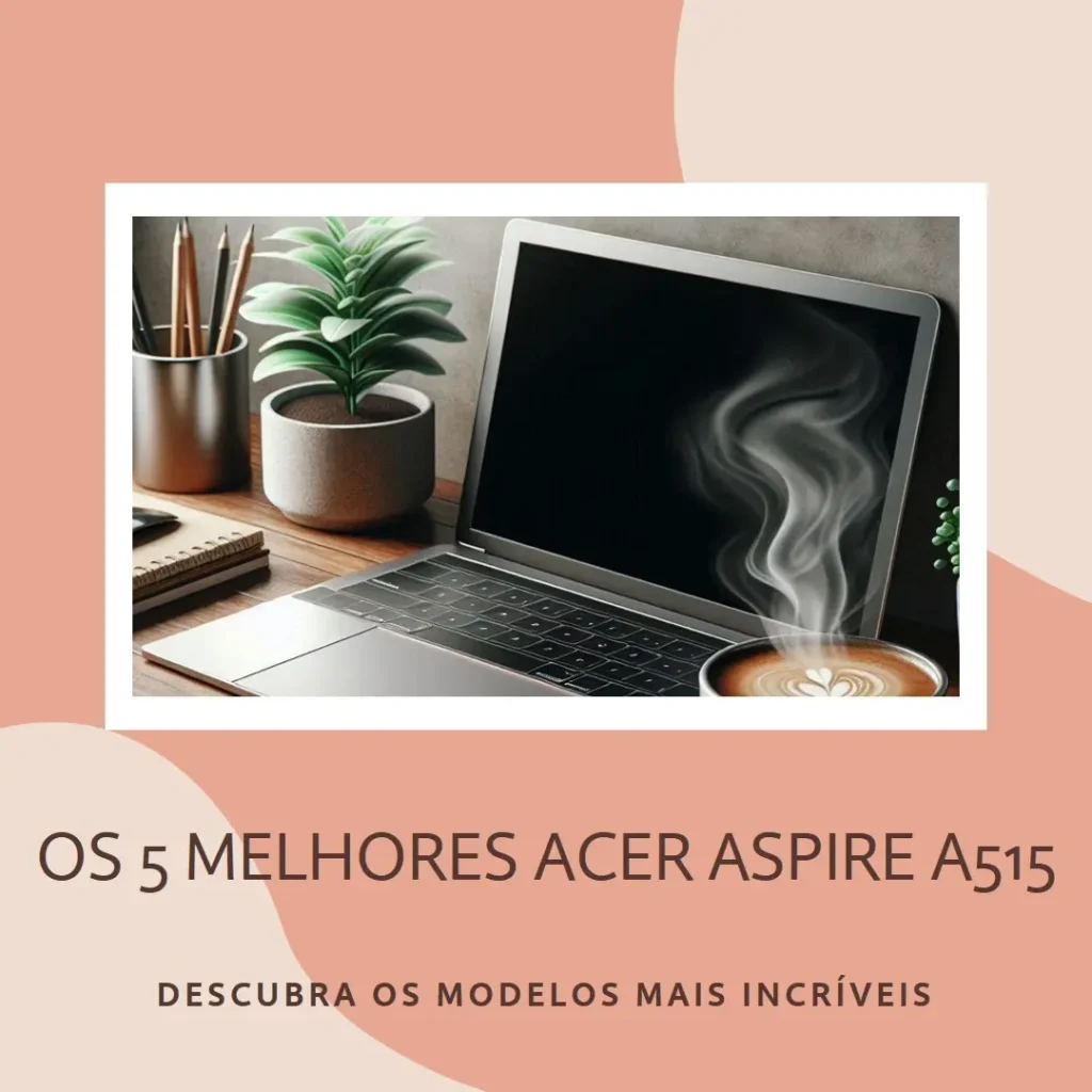 Os 5 Melhores Modelos de acer aspire a515