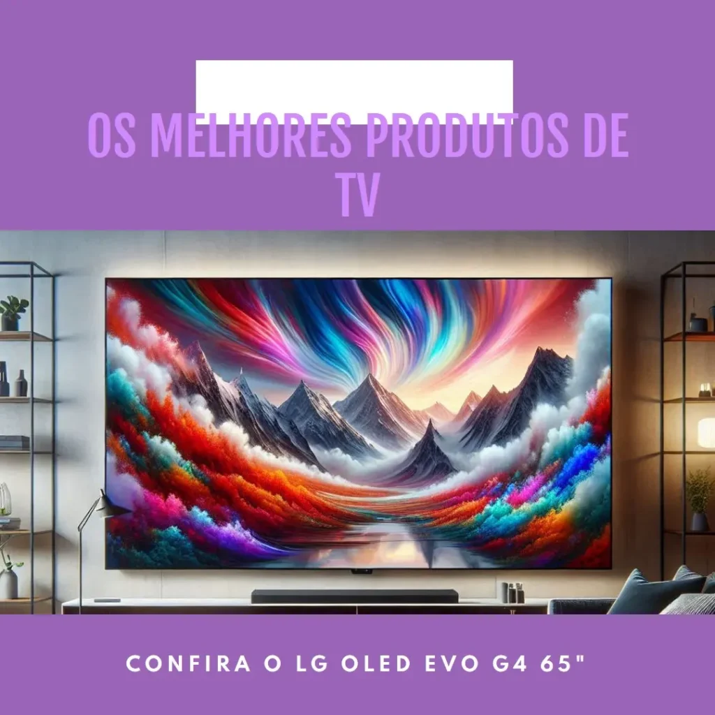 Lista de 5 Melhores: LG OLED EVO g4 65 polegadas
