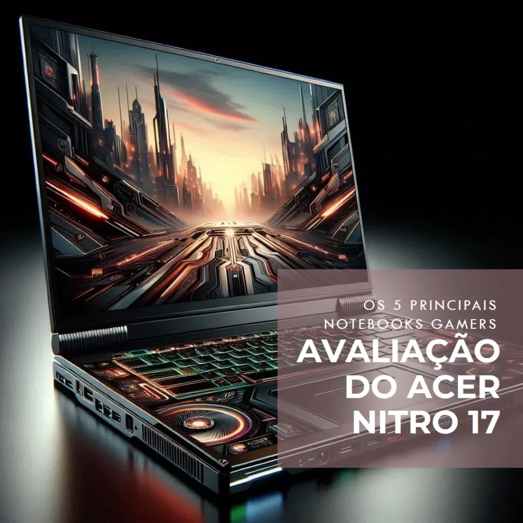Principais 5 Notebook Gamer Acer Nitro 17