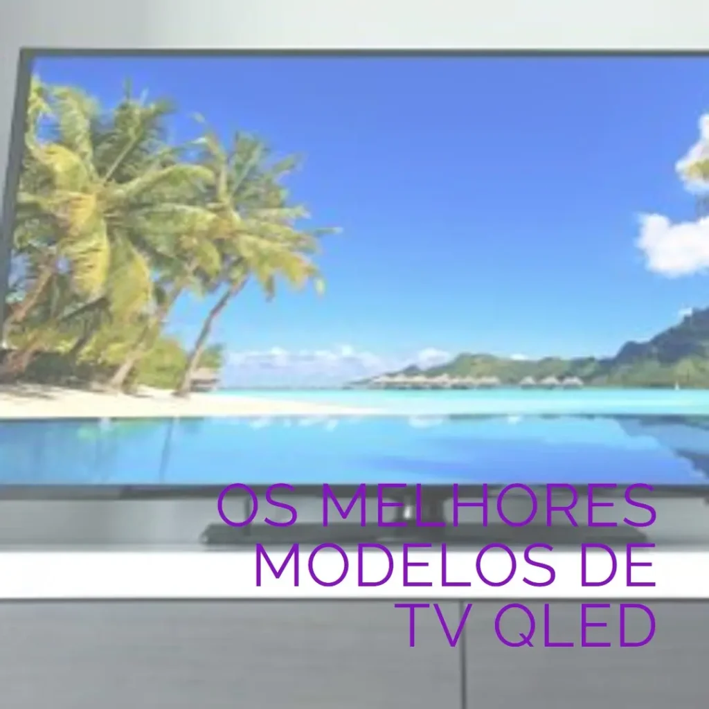 5 Melhores Modelos de TV QLED Samsung 55