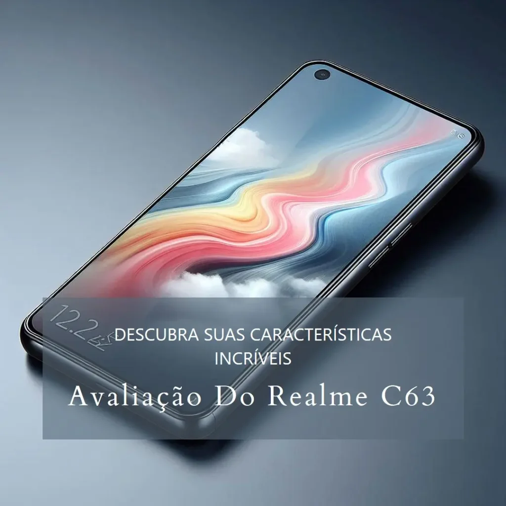 Realme C63 128GB Dual Sim 6GB: Um Smartphone Completo