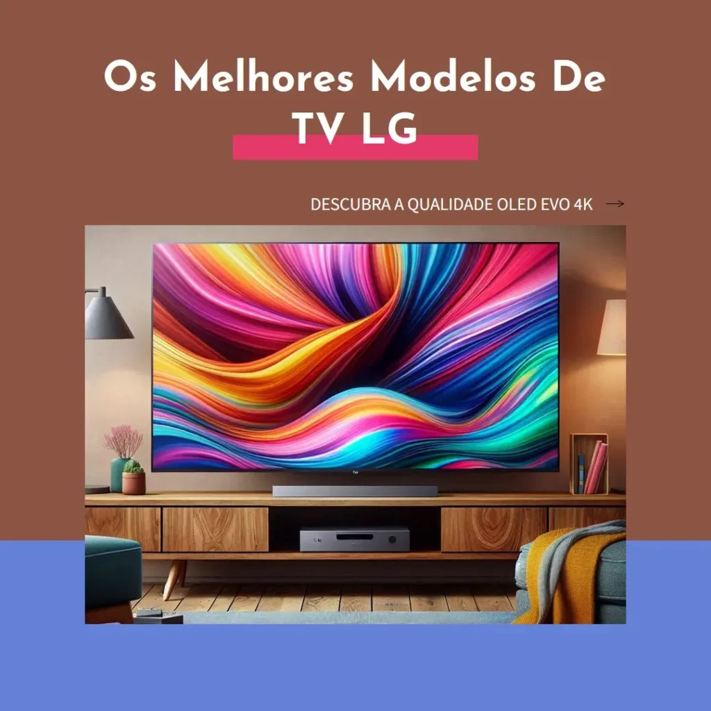 Os 5 Melhores Modelos de TV LG OLED EVO 4k