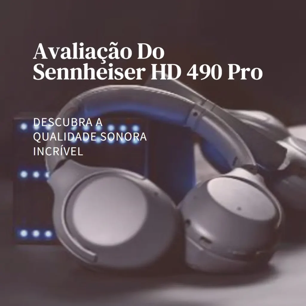 Sennheiser HD 490 Pro Plus com áudio espacial imersivo