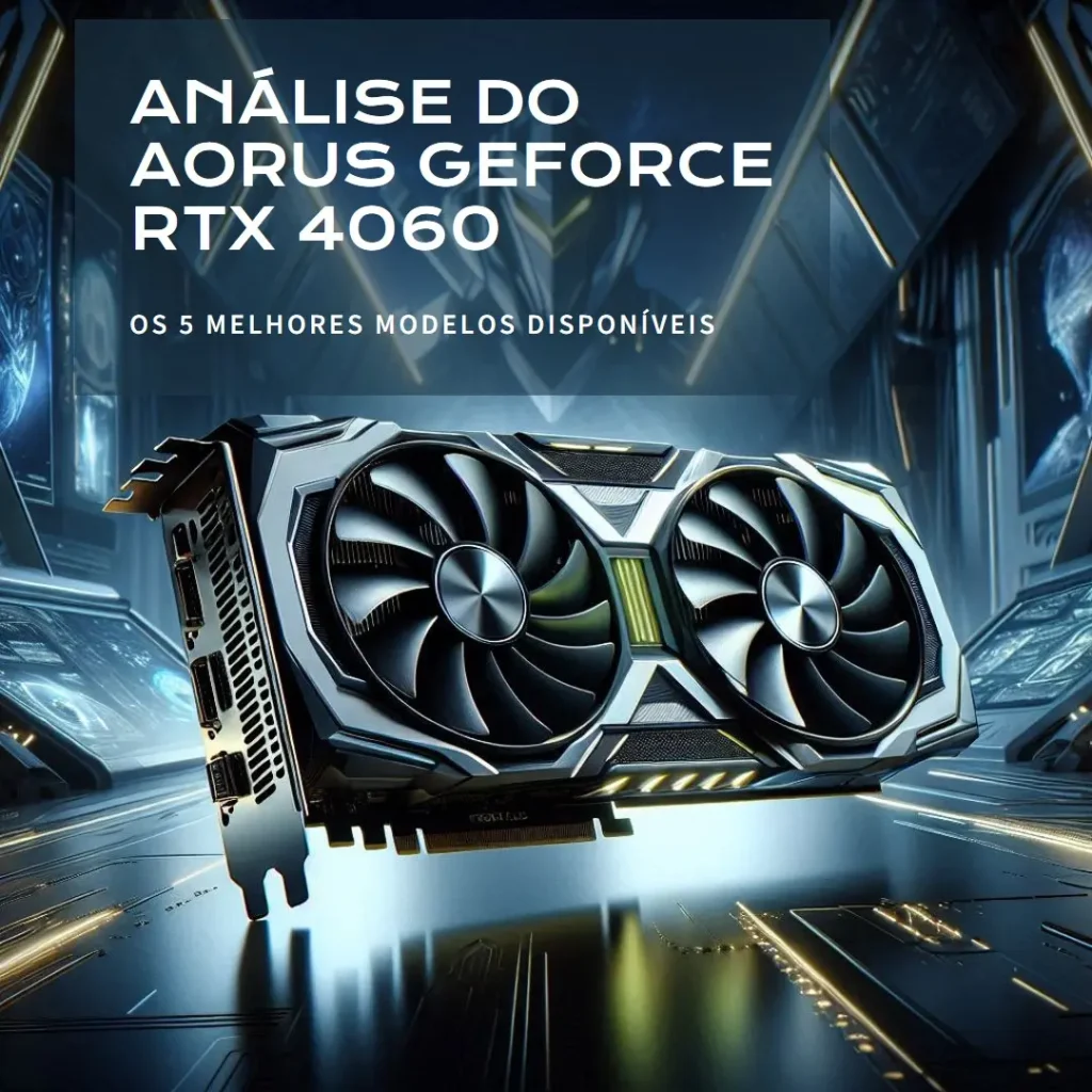 5 Melhores Modelos de Aorus Geforce RTX 4060 ti elite 8g