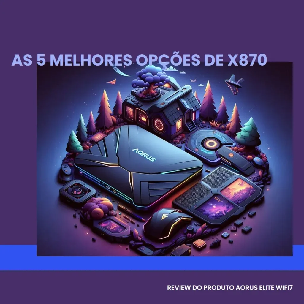 As 5 Melhores Opções de x870 Aorus elite wifi7