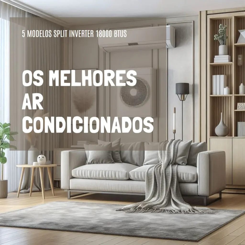 Os 5 Melhores Modelos de ar condicionado split inverter 18000 btus 220v