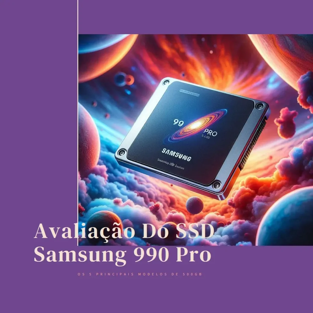 Os 5 Principais Modelos de SSD Samsung 990 pro 500gb