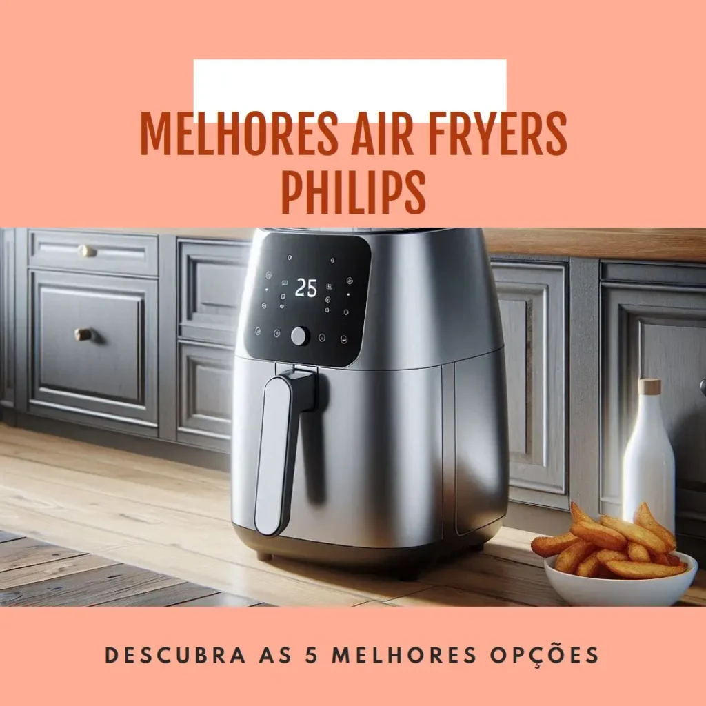 Lista de 5 Melhores: Air Fryer Philips