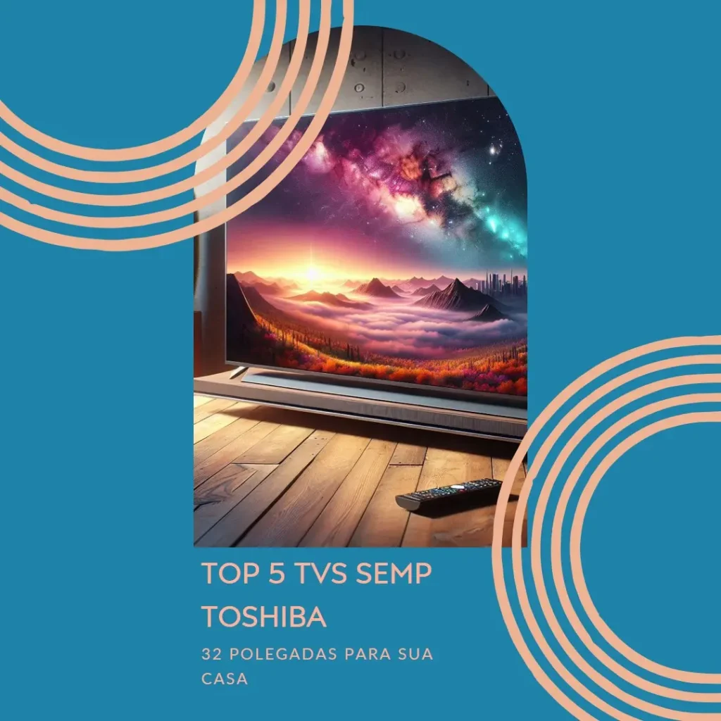 Top 5 TV Semp Toshiba 32 polegadas
