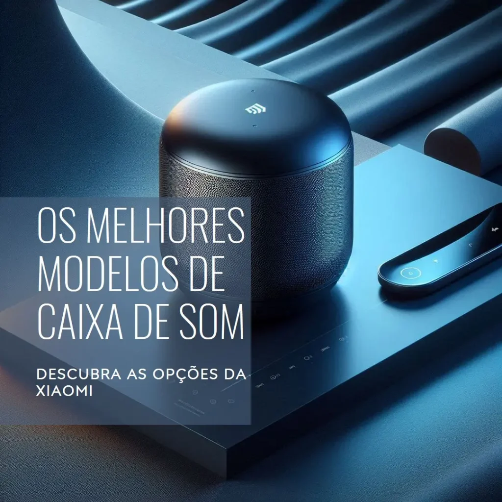 Os 5 Melhores Modelos de caixa de som Xiaomi