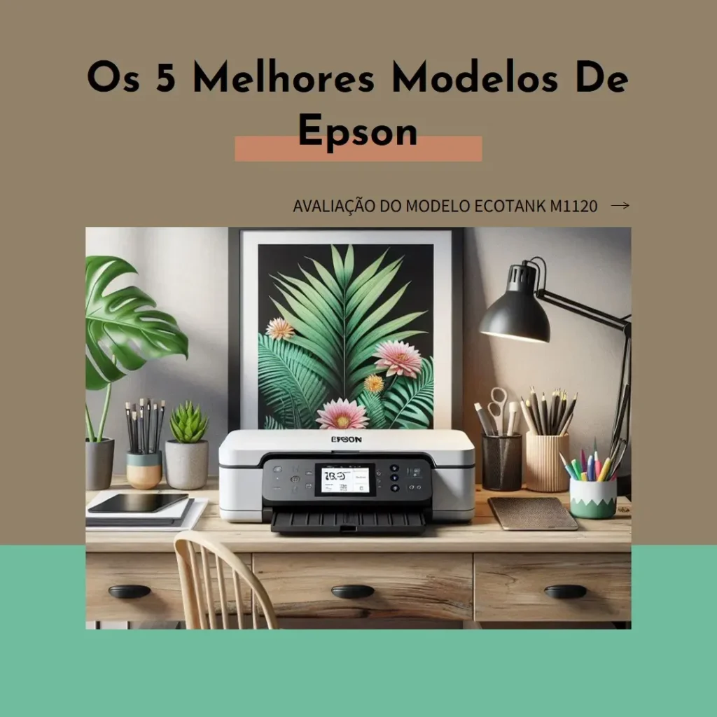 Os 5 Melhores Modelos de epson ecotank m1120