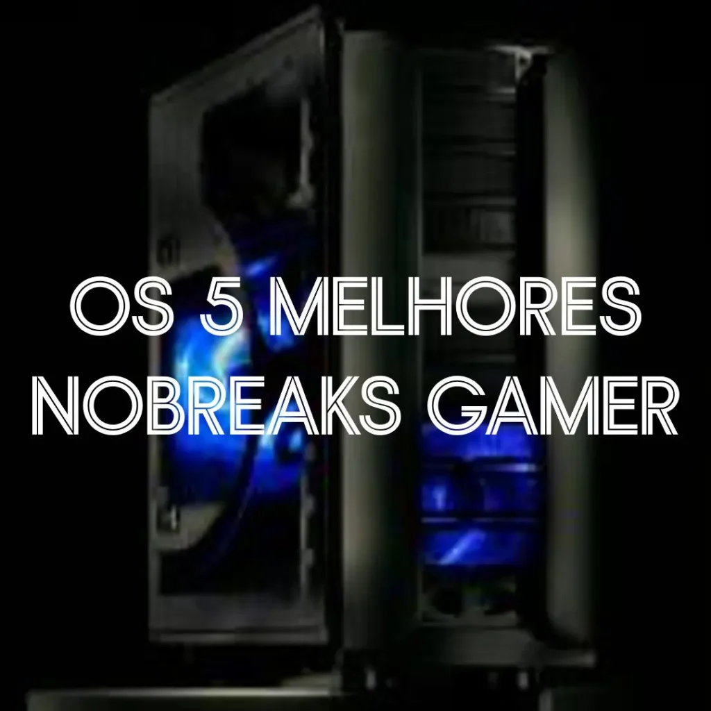 Lista de 5 Melhores: nobreak gamer