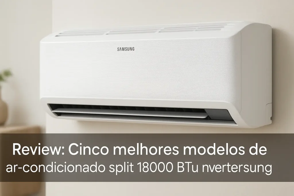 Cinco Melhores Modelos de ar condicionado split 18000 btus inverter Samsung