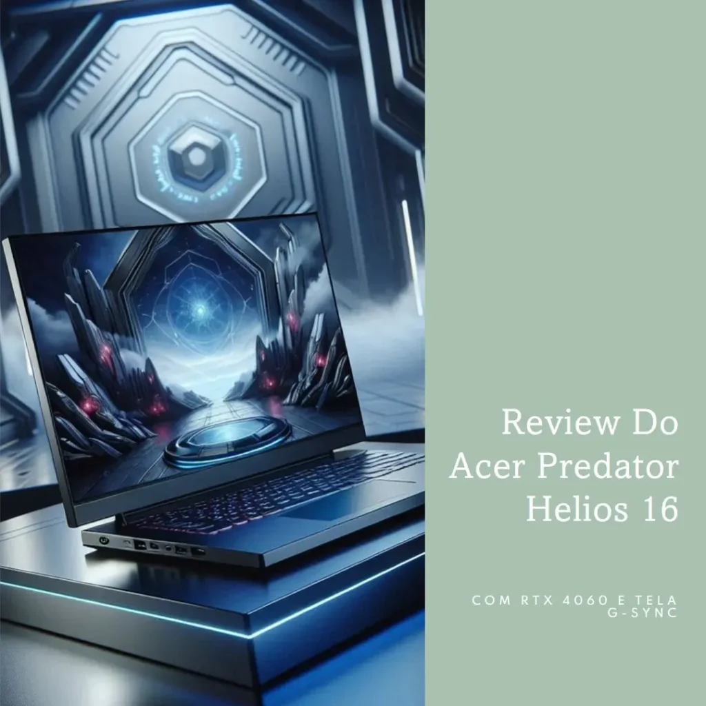 Acer Predator Helios 16 com RTX 4060 e tela G-SYNC