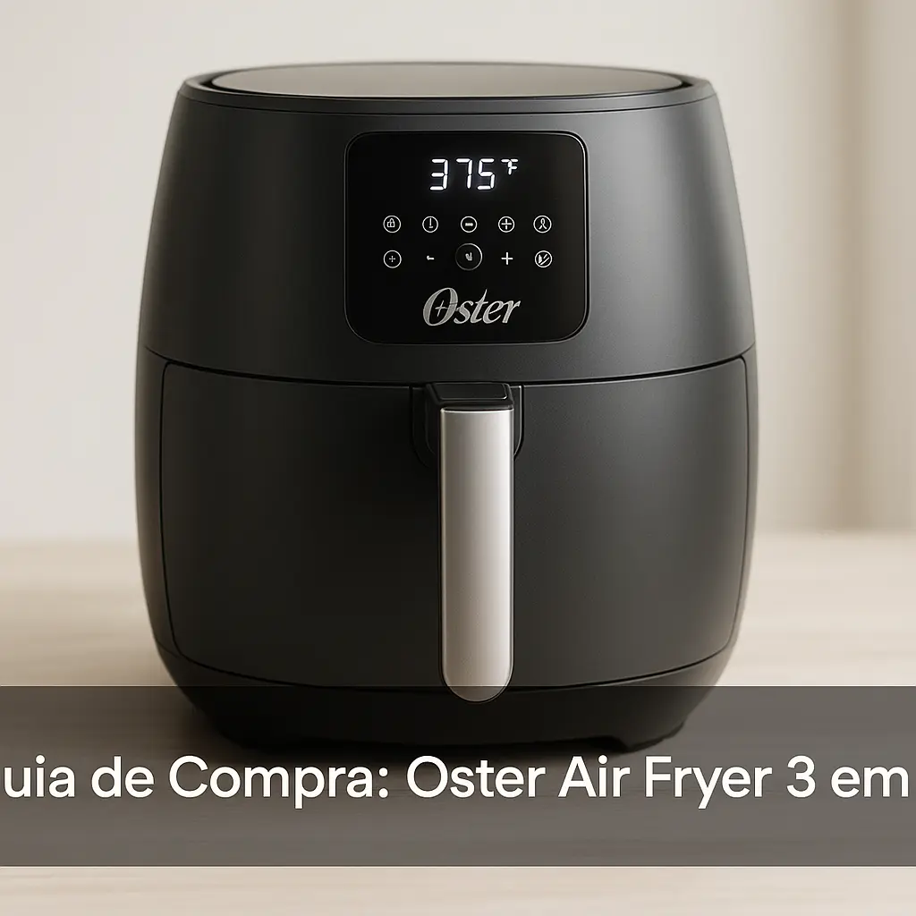 5 Melhores Oster Air Fryer 3 em 1 para Quem Busca Versatilidade